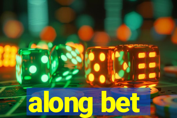 along bet